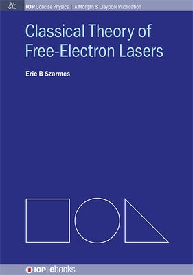 Classical Theory of Free-Electron Lasers by Szarmes, Eric B.