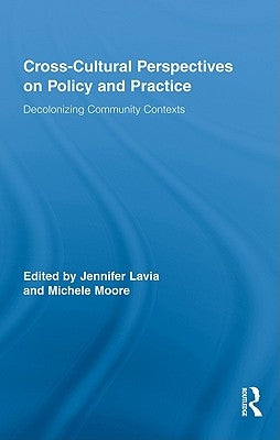 Cross-Cultural Perspectives on Policy and Practice: Decolonizing Community Contexts by Lavia, Jennifer