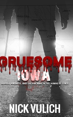 Gruesome Iowa by Vulich, Nick