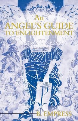 An Angel's Guide to Enlightenment by Empress, B.
