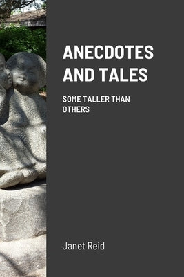 Anecdotes and Tales: Some Taller Than Others by Reid, Janet