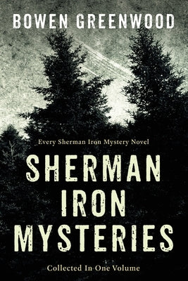 Collected Sherman Iron Mysteries: Organized Crime Private Investigator Murder Mysteries by Greenwood, Bowen