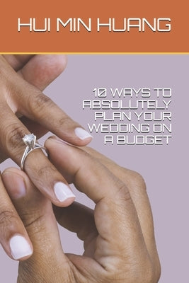 10 Ways to Absolutely Plan Your Wedding on a Budget by Huang, Hui Min