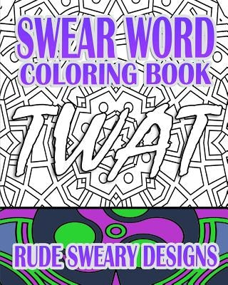 Swear Word Coloring Book: Rude Sweary Designs by R, Jude