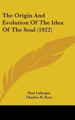 The Origin and Evolution of the Idea of the Soul (1922) by LaFarge, Paul