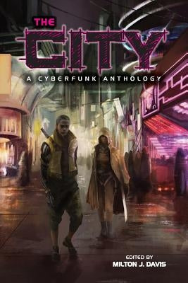 The City: A Cyberfunk Anthology by Davis, Milton J.