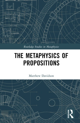 The Metaphysics of Propositions by Davidson, Matthew