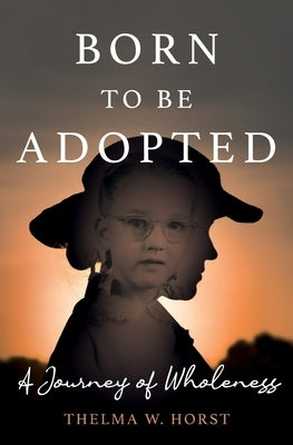 Born To Be Adopted by Horst, Thelma W.
