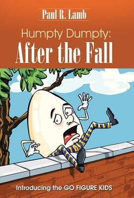 Humpty Dumpty: After the Fall: Introducing the GO FIGURE KIDS by Lamb, Paul R.