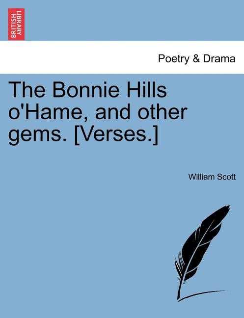The Bonnie Hills O'Hame, and Other Gems. [Verses.] by Scott, William