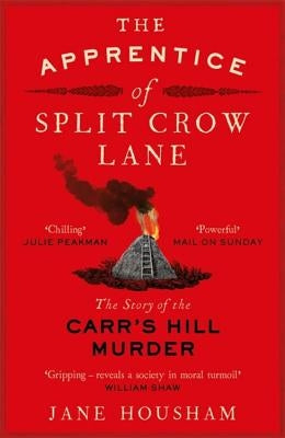 The Apprentice of Split Crow Lane: The Story of the Carr's Hill Murder by Housham, Jane