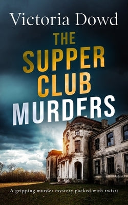 THE SUPPER CLUB MURDERS a gripping murder mystery packed with twists by Dowd, Victoria