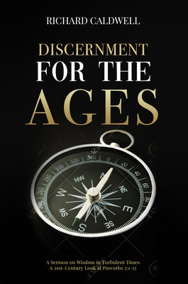 Discernment for the Ages: A Sermon on Wisdom in Turbulent Times by Caldwell, Richard