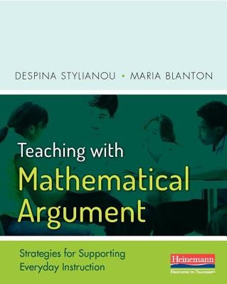 Teaching with Mathematical Argument: Strategies for Supporting Everyday Instruction by Blanton, Maria