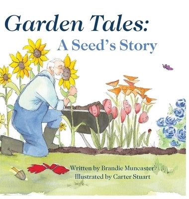 Garden Tales: A Seed's Story by Muncaster, Brandie