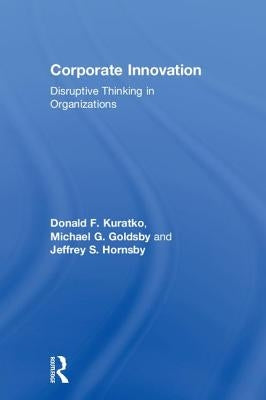 Corporate Innovation: Disruptive Thinking in Organizations by Kuratko, Donald F.