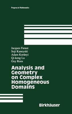 Analysis and Geometry on Complex Homogeneous Domains by Faraut, Jacques