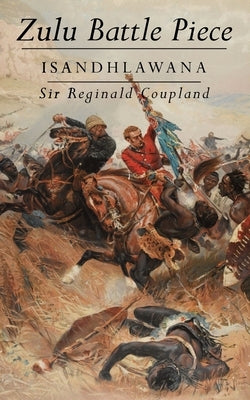 Zulu Battle Piece: Isandhlawana by Coupland, Reginald
