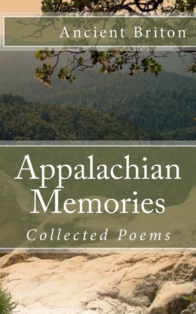 Appalachian Memories: Collected Poems by Briton, Ancient