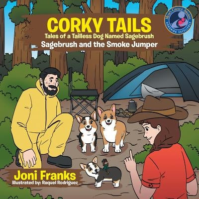 Corky Tails Tales of Tailless Dog Named Sagebrush: Sagebrush and the Smoke Jumper by Rodriguez, Raquel