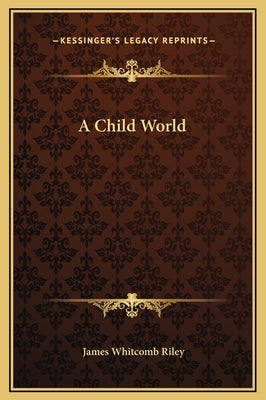 A Child World by Riley, James Whitcomb