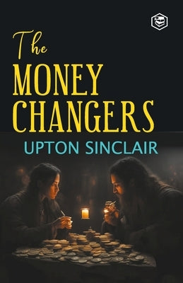 The Moneychangers by Sinclair, Upton