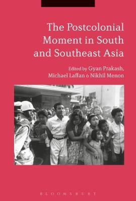 The Postcolonial Moment in South and Southeast Asia by Prakash, Gyan