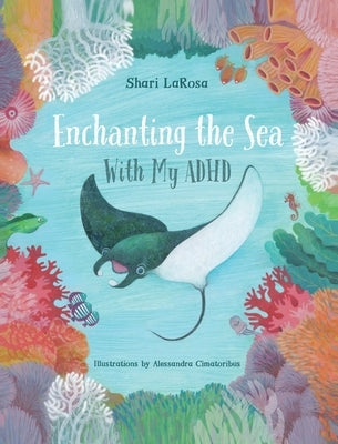 Enchanting the Sea with my ADHD by LaRosa, Shari