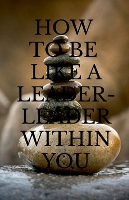 How to Be Like a Leader - Leader Within You by Upadhyay, Arvind