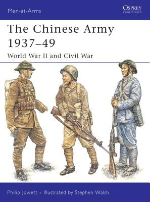 The Chinese Army 1937-49: World War II and Civil War by Jowett, Philip