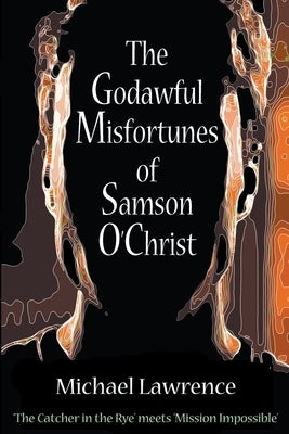 The Godawful Misfortunes of Samson O'Christ by Lawrence, Michael