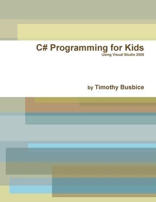 C# Programming for Kids VS2008 by Busbice, Timothy