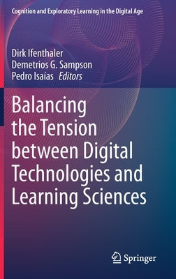 Balancing the Tension Between Digital Technologies and Learning Sciences by Ifenthaler, Dirk