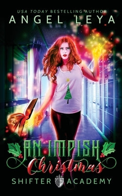 An Impish Christmas: A Shifter Academy Young Adult Holiday Rom Com by Leya, Angel