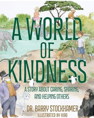 A World Of Kindness: A Story About Caring, Sharing and Helping Others by Stockhamer, Barry