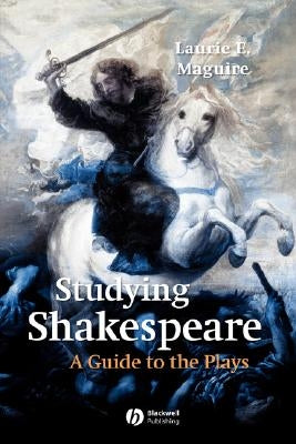 Studying Shakespeare: A Guide to the Plays by Maguire, Laurie