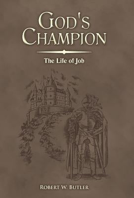 God's Champion: The Life of Job by Butler, Robert W.