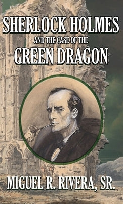 Sherlock Holmes and The Case of The Green Dragon by Rivera, M. R.