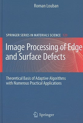 Image Processing of Edge and Surface Defects: Theoretical Basis of Adaptive Algorithms with Numerous Practical Applications by Louban, Roman