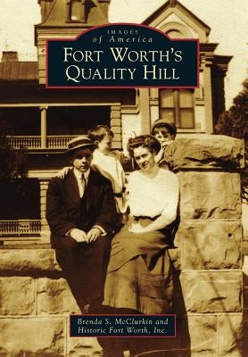 Fort Worth's Quality Hill by McClurkin, Brenda S.