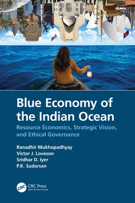 Blue Economy of the Indian Ocean: Resource Economics, Strategic Vision, and Ethical Governance by Mukhopadhyay, Ranadhir