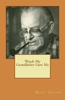 Words My Grandfather Gave Me by Grams, Mart a. Jacob