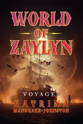 World of Zaylyn: Voyages by Mandrake-Johnston, Katrina