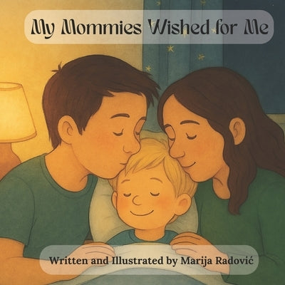 My Mommies Wished for Me by Radovic, Marija