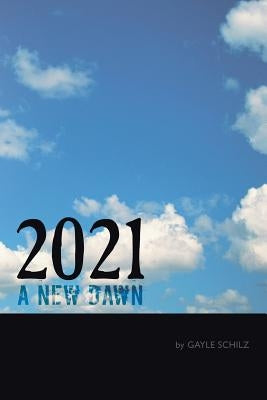 2021 a New Dawn by Schilz, Gayle