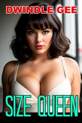 Size Queen: Transsexual, Well-Endowed by Gee, Dwindle