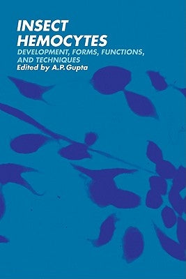 Insect Hemocytes: Development, Forms, Functions and Techniques by Gupta, A. P.