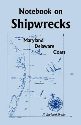 Notebook On Shipwrecks, Maryland Delaware Coast by Moale, H. Richard