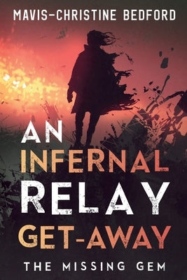 An Infernal Relay Get-Away: The Missing Gem by Bedford, Mavis-Christine