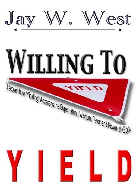 Willing to Yield by West, Jay W.